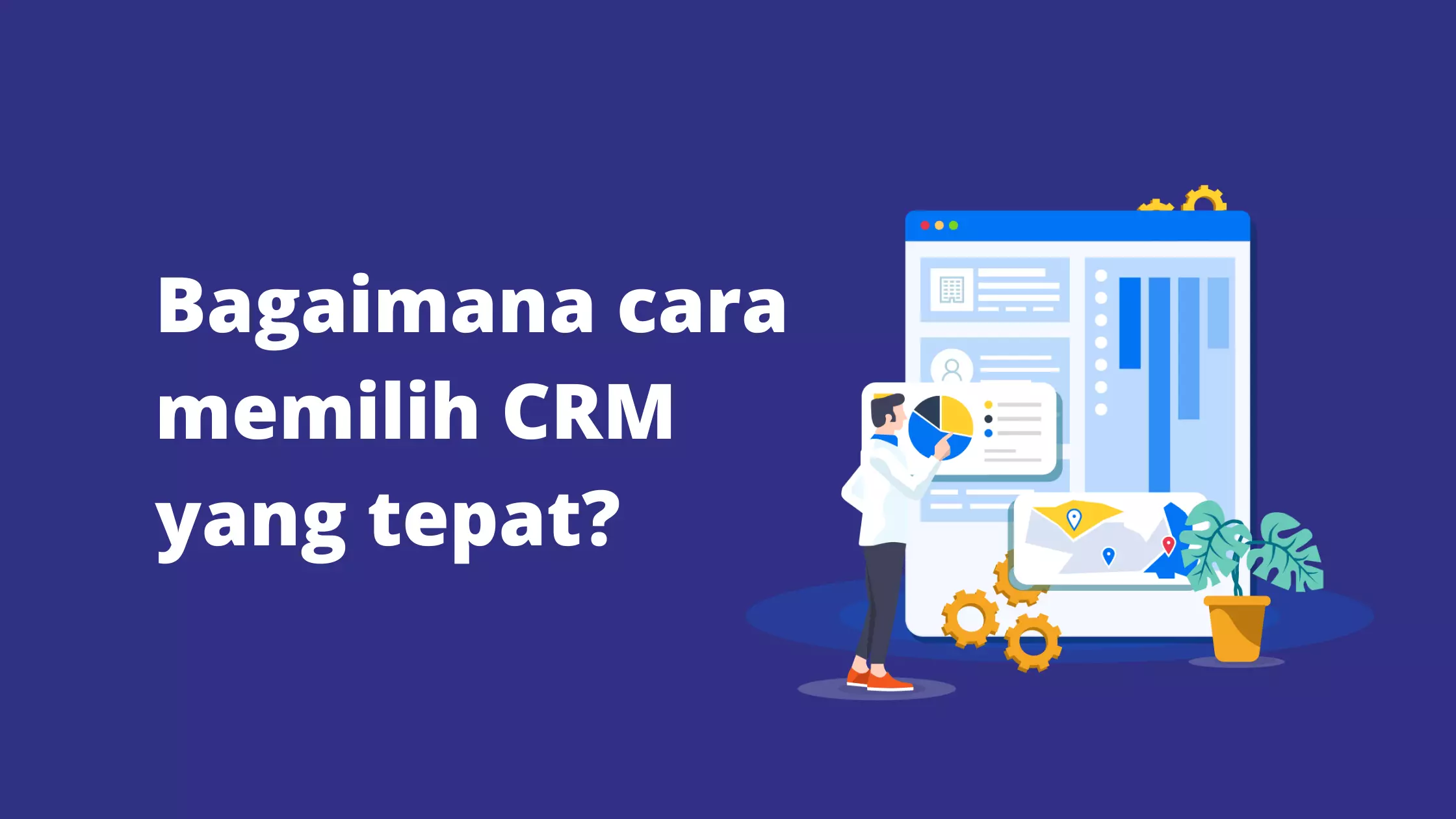 Bagaimana cara memilih CRM yang tepat? Bagaimana cara memilih CRM yang tepat?