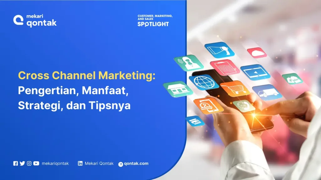 cross channel marketing pengertian, manfaat, strategi, dan tipsnya Cross Channel Marketing: Pengertian, Manfaat, Strategi, dan Tipsnya