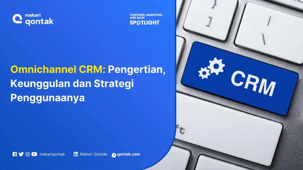 omnichannel-crm-pengertian-keunggulan-dan-strategi-penggunaanya Omnichannel CRM: Pengertian, Keunggulan dan Strategi Penggunaanya